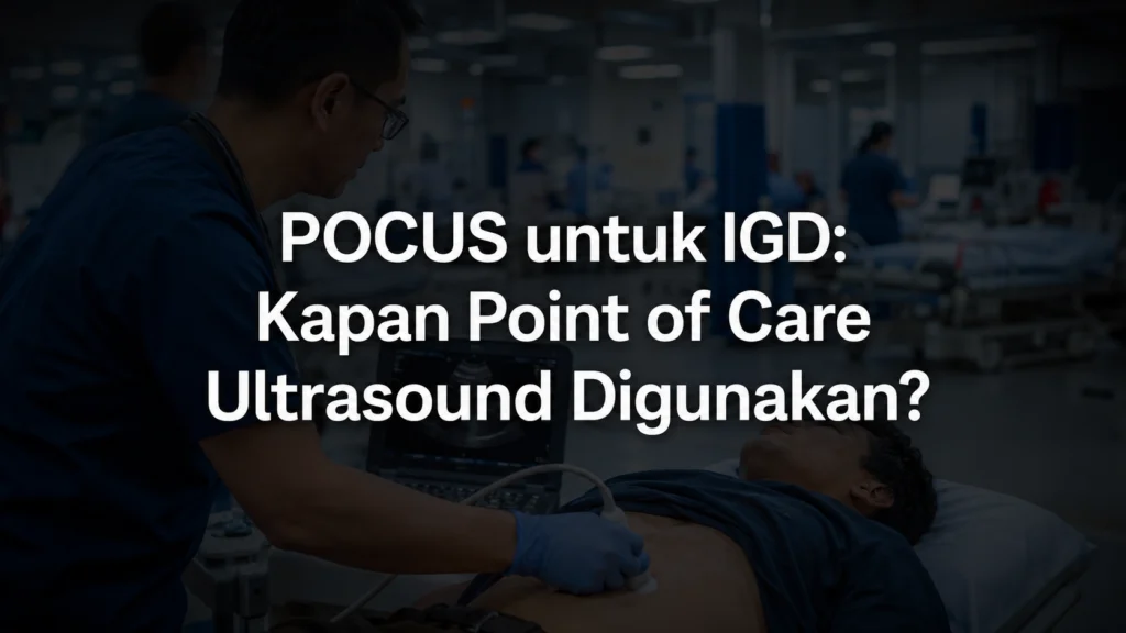 POCUS untuk IGD: Kapan Point of Care Ultrasound Digunakan?