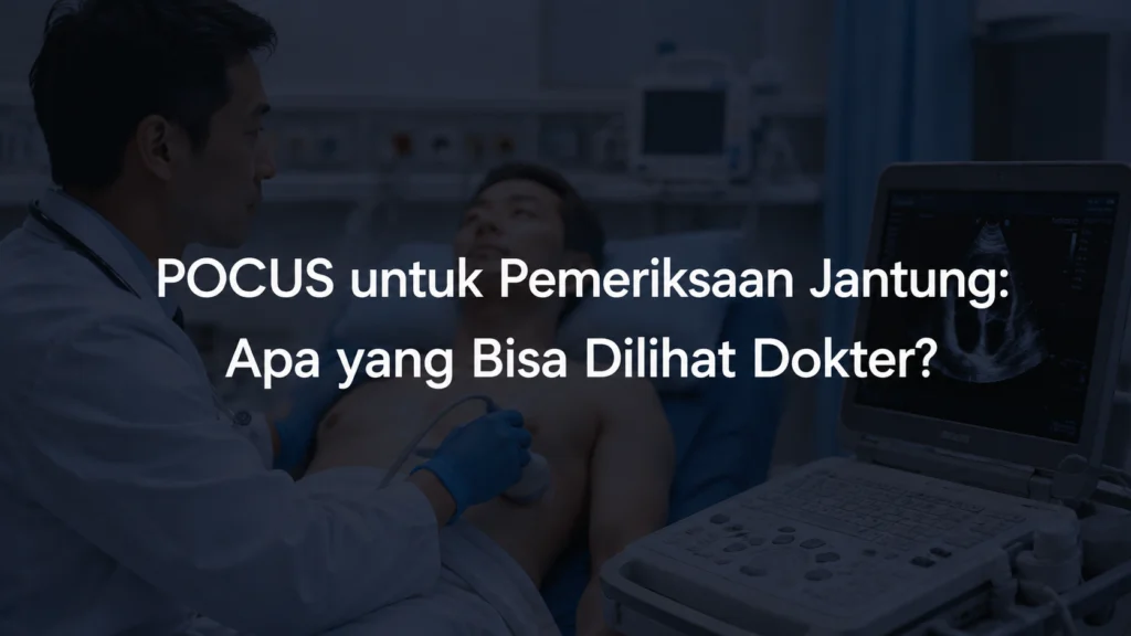 POCUS untuk Pemeriksaan Jantung: Apa yang Bisa Dilihat Dokter?